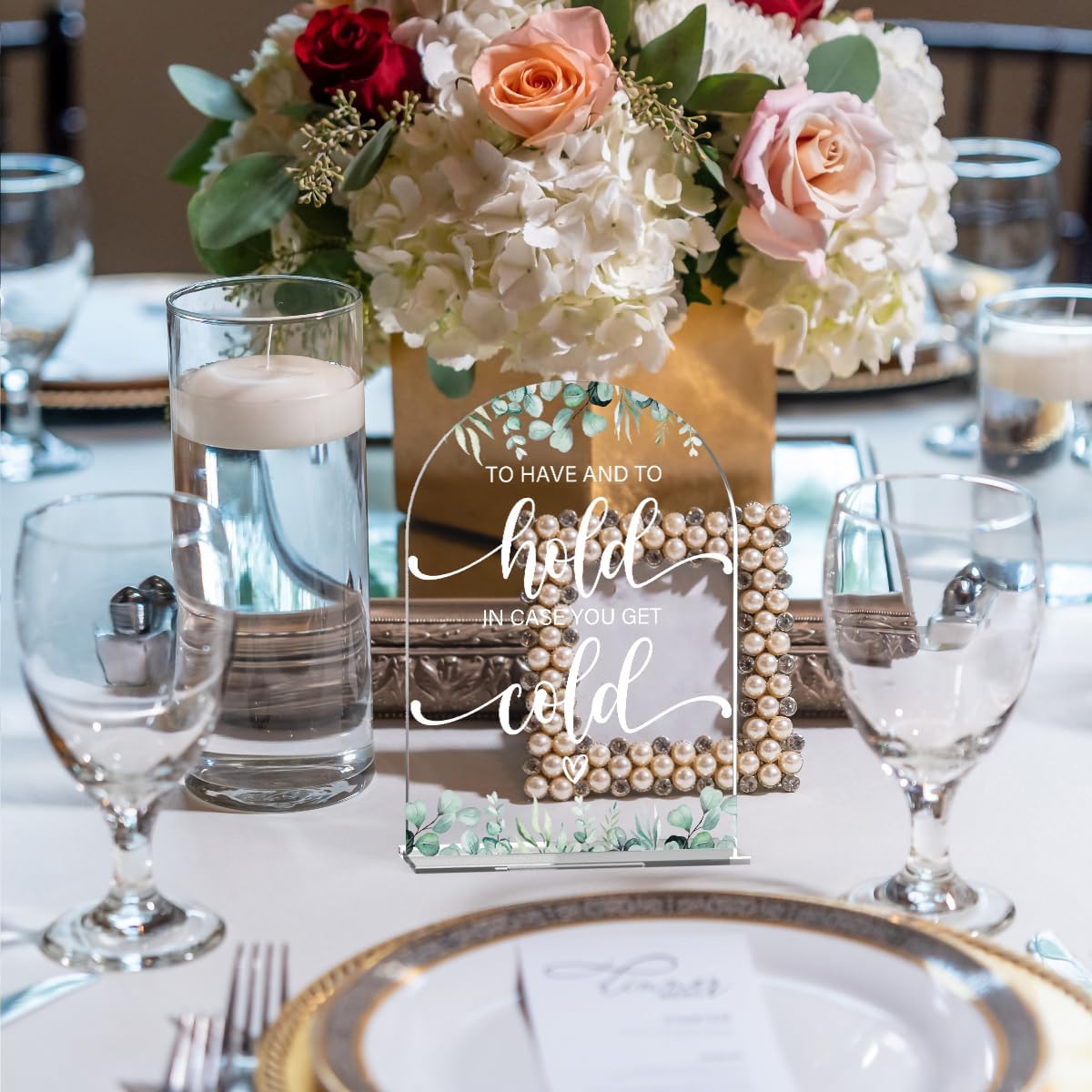 Acrylic Wedding Sign To Have And To Hold In Case You Get Cold Signs for Ceremony Modern Calligraphy Arch Acrylic Table Top Signs for Wedding Reception and Event Party Table Decor (Eucalyptus Leaves)